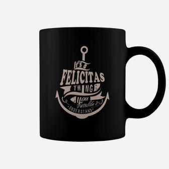 Felicitas Thing You Wouldn't Understand - Felicitas Name Shirt - Felicitas Shirts - Felicitas Name - key} T Shirts - Gift For Felicitas Coffee Mug - Seseable